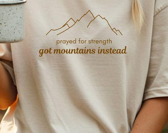 Funny Christian Quote Shirt | Prayed for Strength Tshirt | Christian Faith Outdoor Tee | Jesus Lover Shirt | Mountain Lover Shirt