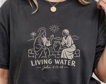 Woman at the Well Shirt | John 4:13-14 Scripture Tee | Bible Verse Shirt | Religious Apparel | Jesus Shirt | Christian Streetwear
