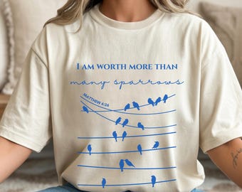 I am worth more than many sparrows Christian T-shirt | Bible Verse Tee | Scripture Shirt | Matthew 6:26 | Positive Affirmation