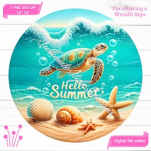 May include: Round sign with a sea turtle swimming in turquoise water, waves, and bubbles. The words "Hello Summer" are displayed, along with seashells and starfish on a sandy beach. The sign is 12x12 inches.