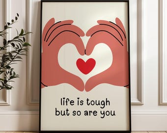 Life is Tough But So Are You Print: Positivity Wall Art, Affrirmation Poster
