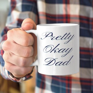 Pretty Okay Dad Coffee Mug, Funny Dad Gift, Father&#39;s Day Mug, Dad Birthday Present, Sarcastic Dad Mug, Humor Dad Mug, Cute Dad Mug