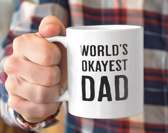 World's Okayest Dad Funny Mug, Father's Day Gift, Dad Joke Mug, Humor Mug, Best Dad Ever, Gag Gift for Dad, Dad Appreciation