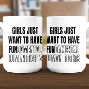Girls Just Wanna Have Fundamental Human Rights Mug, Women&#39;s Rights Coffee Cup, Pro Choice, Equality Clothing, Feminism Cup, Vote Like Ruth