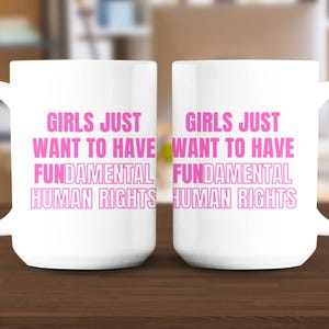 Girls Just Wanna Have Fundamental Human Rights Mug, Women&#39;s Rights Coffee Cup, Pro Choice, Equality Clothing, Feminism Cup, Vote Like Ruth