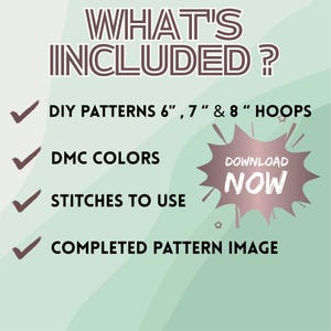 May include: A teal and rose-colored graphic with the text "WHAT'S INCLUDED?" and a list of items: DIY patterns for 6", 7", and 8" hoops, DMC colors, stitches to use, and a completed pattern image. A rose-colored burst graphic says "DOWNLOAD NOW".