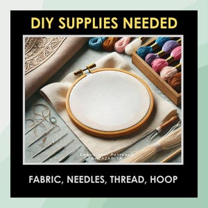 May include: Image of DIY embroidery supplies. A wooden embroidery hoop holds white fabric, surrounded by colorful embroidery floss, needles, fabric, and thread. The text "DIY SUPPLIES NEEDED" and "FABRIC, NEEDLES, THREAD, HOOP" are displayed.