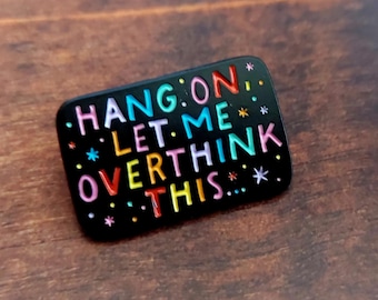 Hang on Let me Overthink This pin badge, gifts for overthinkers