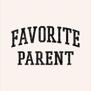 May include: A cream-colored graphic with the words "FAVORITE PARENT" in distressed black collegiate-style lettering. The text is arranged in two lines, with "FAVORITE" arched above "PARENT".