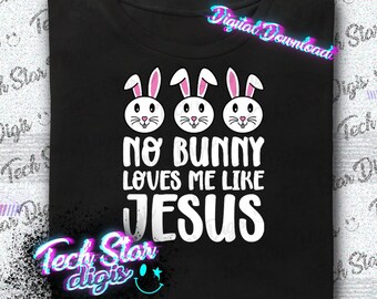 No Bunny Loves Me Like Jesus Easter Bunny Jesus Digital Download PNG