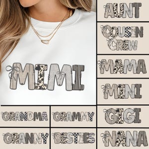 May include: White sweatshirt with the word "MIMI" in a patchwork design. The letters have various patterns, including stripes and floral prints. Additional text options include "AUNT", "COUSIN CREW", "MAMA", "MINI", "GRANDMA", "GRAMMY", "GIGI", "GRANNY BESTIES", and "NANA".
