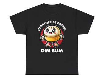 I'd Rather Be Eating Dim Sum T-Shirt - Dim Sum T-Shirt - Funny T-Shirt - Unisex T-Shirt - Food Lover T-Shirt - Foodies Gift - Unisex T-Shirt