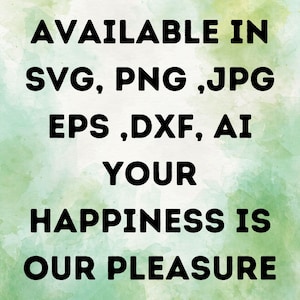 May include: Text graphic on a green watercolor background. The text reads "AVAILABLE IN SVG, PNG, JPG EPS, DXF, AI YOUR HAPPINESS IS OUR PLEASURE".
