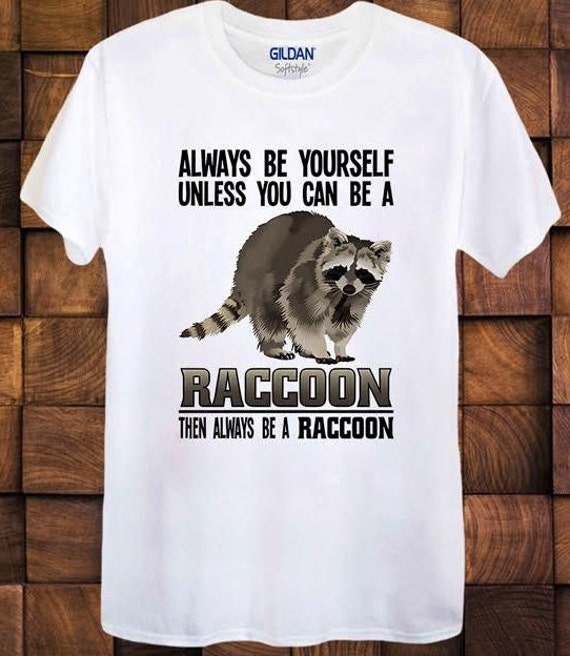 Raccoon Shirt - Always Be Yourself - Raccoon Gift T-Shirt Raccoon Shirt - Always Be Yourself - Raccoon Gift T-Shirt