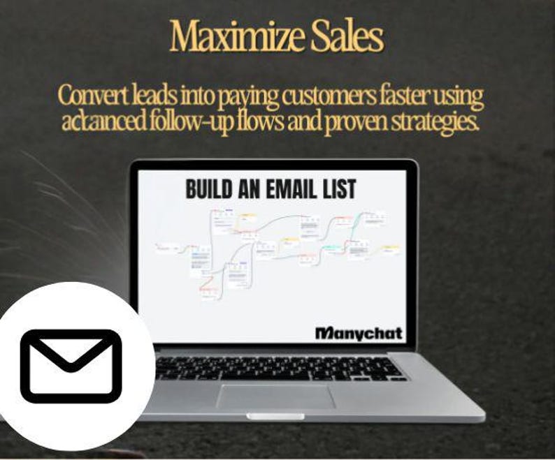 May include: A laptop computer screen displaying a flowchart titled "Build an Email List" with the text "Manychat" at the bottom. The laptop is on a dark surface with the text "Maximize Sales" and "Convert leads into paying customers faster using advanced follow-up flows and proven strategies." above the laptop.