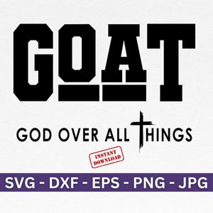 May include: Black and white graphic design with the text "GOAT" and the words "GOD OVER ALL THINGS" below. The graphic includes a cross.
