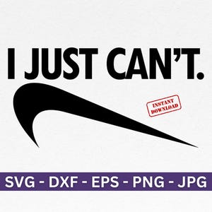 I Just Can't SVG | Cricut Cut File | Dxf, Png, Eps - Instant Download