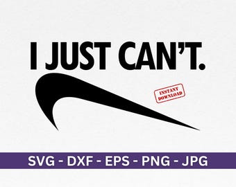 I Just Can&#39;t SVG | Cricut Cut File | Dxf, Png, Eps - Instant Download
