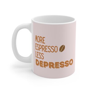 More Espresso Less Depresso Mug - Funny Coffee Mug - Motivational Gift - Coffee Lover&#39;s Cup - Gift for Caffeine Addict
