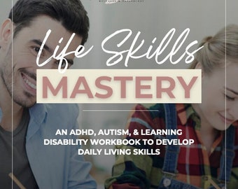 Life Skills Mastery: An ADHD, Autism, & Learning Disability Workbook to Develop Daily Living Skills