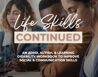 Life Skills Continued: An ADHD, Autism, and Learning Disability Workbook to Improve Social & Communication Skills