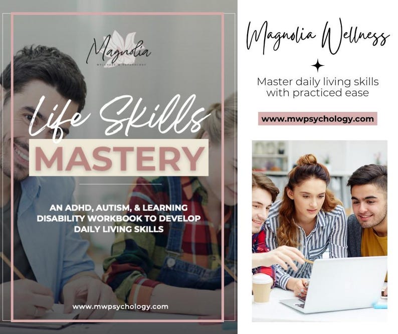 May include: A pink and white graphic with the text "Magnolia" and "Life Skills Mastery" in a large font. The graphic also includes the text "An ADHD, Autism, & Learning Disability Workbook to Develop Daily Living Skills" and the website address "www.mwpsychology.com". The graphic is overlaid on a photo of three people looking at a laptop.