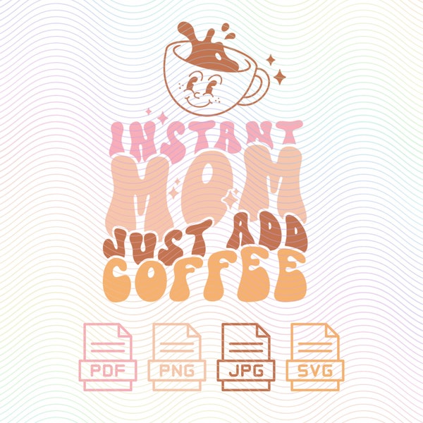 Instant Mom just add coffee | Digital Download | Mother Day Design | Png | Pdf | Svg | Digital Cut File | Cricut Maker | Silhouette Cameo 4