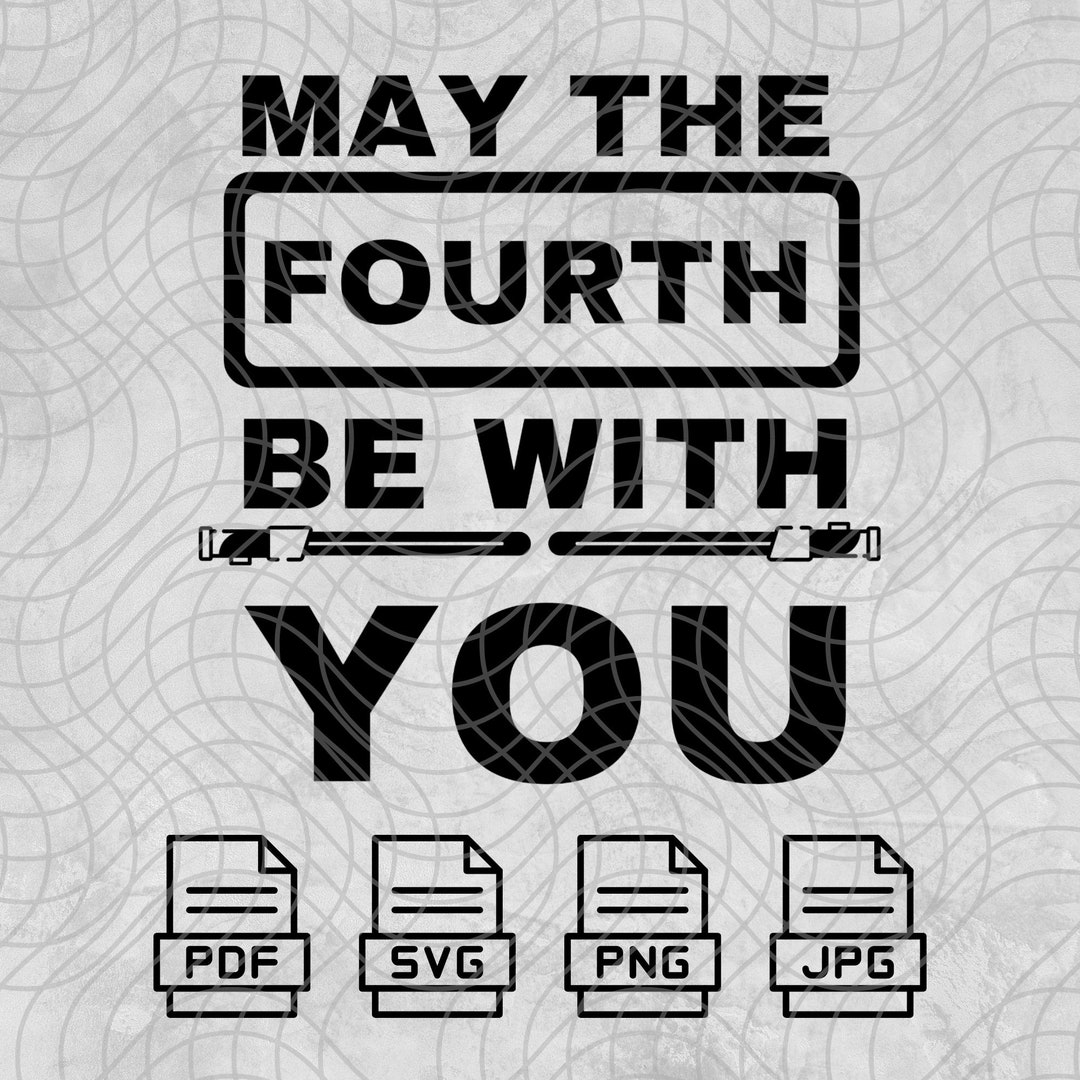 May the Fourth Be With You Star Wars Png Jpg Svg Pdf Digital Cut File ...