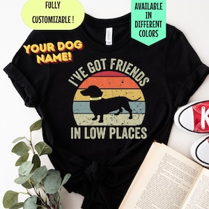 I&#39;ve Got Friends In Low Places, Dachshund Lover Shirt, Dog Lover Shirt Dachshund Shirt, Dachshund, Wiener Dog, Dachshund Gift, Dog Mom Shirt