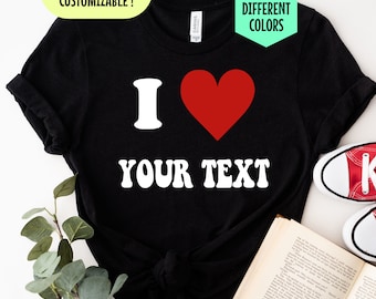 Gepersonaliseerd I Love-shirt, I Heart aangepast shirt, I Love shirt aangepast, aangepast tekstshirt, cadeau voor verjaardagen, nieuwigheidscadeau, I Love shirt