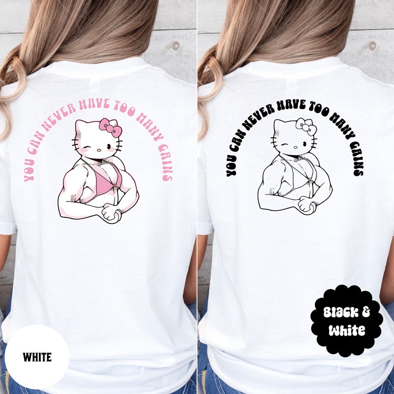 May include: White t-shirt with a pink Hello Kitty graphic wearing a pink bikini and flexing her muscles. The text "You can never have too many gains" is written in a pink arc around the graphic.