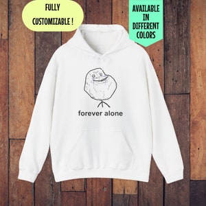 Forever Alone Hoodie, Forever Alone meme Hoodie, Funny meme Hoodie, Introvert Hoodie, Anti Social Hoodie, meme Hoodie, Funny Hoodie