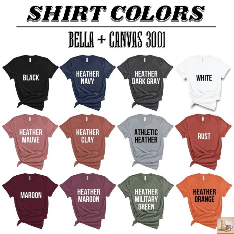 May include: A chart showing 12 different t-shirt colors available for Bella + Canvas 3001 shirts. The colors include black, heather navy, heather dark gray, white, heather mauve, heather clay, athletic heather, rust, maroon, heather maroon, heather military green, and heather orange.