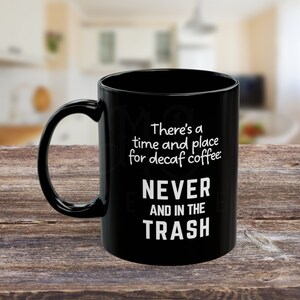 Time and Place for Decaf | Black Ceramic Mug (11 oz) | Coffee Mug | Coffee Lovers Mug | Funny Mug | Novelty Mug | Coffee Gift | Novelty Gift