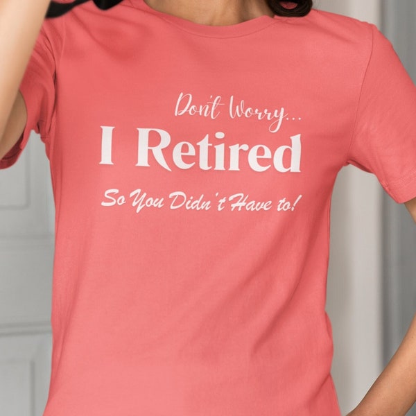 Retirement T-shirt "Don't Worry" Retiree Present Co-worker Funny Adulting Shirt Gift w Cute Retiring Logo for Work Friend Best Goodbye Top