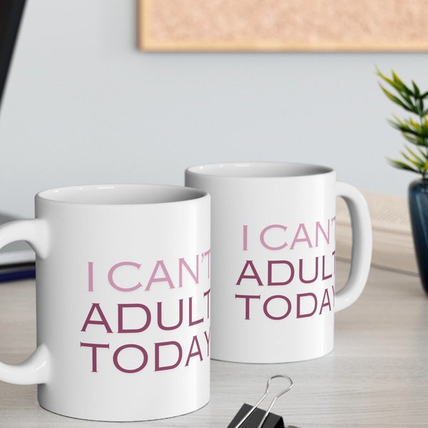 Can't Adult Today Mug Funny Friend Gift for Need a Break Teacup Statement Token Adulting Humor Best Sarcastic Cup Present for Parent Friend