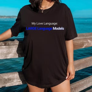 My Love Language: LARGE Language Models Tee | AI Humor T-Shirt