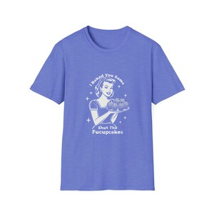 Unisex Softstyle T-Shirt I baked you some Shut the Fucupcakes