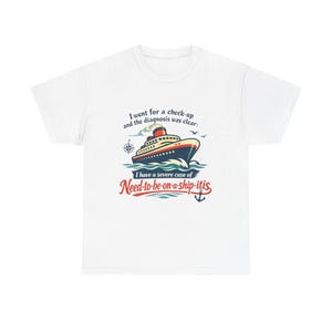 Need-to-be-on-a-ship-itis cruise ship T-Shirt | Nautical humor tee