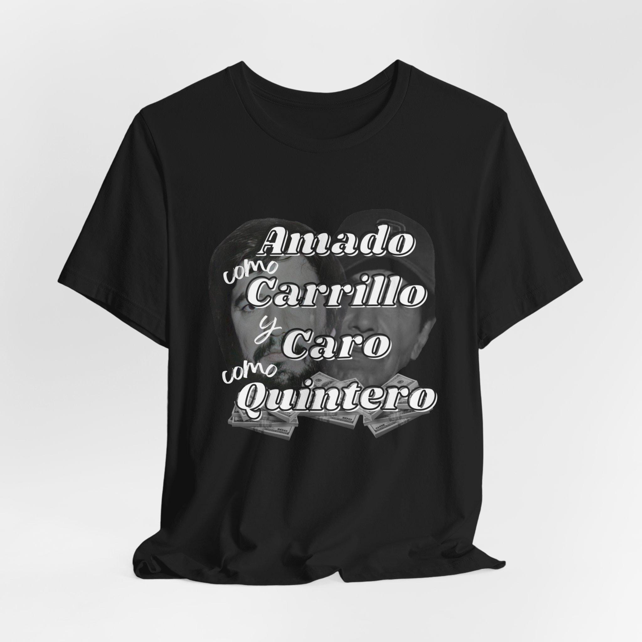 Caro Como Carrilo y Amado Como Quintero t-shirt
