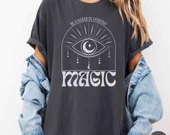 Be a Seeker of everyday Magic Shirt, Mystic Eye Comfort Colors Shirt, Witchy Woman Graphic Tee, Boho Spiritual Shirt, Celestial Magic Shirt