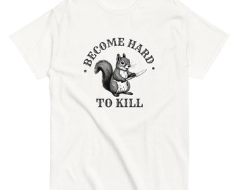 Become Hard to Kill Squirrel T-shirt, Funny, Meme, Cotton