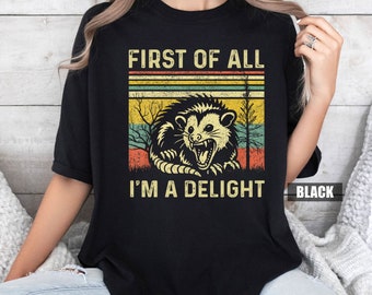 First Of All I'm A Delight Sarcastic Angry Opossum Lover Comfort Color Shirt, Cute Sarcastic Shirt, Sarcastic Self Love Shirt, Sarcasm shirt