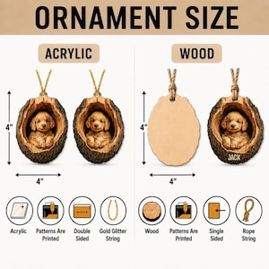 May include: An ornament size comparison chart showing acrylic and wood options. The acrylic ornament features a puppy inside a tree trunk design, 4 inches by 4 inches, double-sided with gold string. The wood ornament is 4 inches by 4 inches, single-sided.