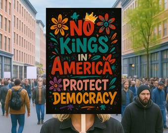 Protect Democracy Sign, No Kings In America Anti-Trump Poster ,Freedom Lovers Gift, Political Activist Rally Sign, Anti MAGA Sign