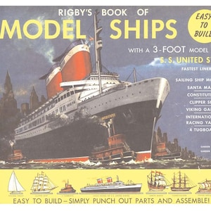 May include: A vintage book cover featuring a colorful illustration of a large ocean liner, the S.S. United States, with the title "Rigby's Book of Model Ships". The cover also includes a list of ship models included in the book, such as the Santa Maria, Constitution, Clipper Ship, Viking Galley, International Racing Yacht, and 4 Tugboats. The book cover states that the models are easy to build and simply require punching out parts and assembling them.