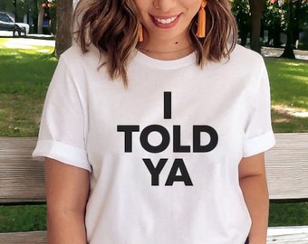 I Told Ya Camicia unisex, T-shirt per coppie/Regalo di camicie abbinate/Felpa personalizzata/Felpe con cappuccio/Regalo per lei/Regalo per la festa della mamma per lei