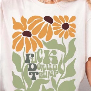 Subtle Anti Trump Shirt, Comfort Colors Lemmons F*ck Trump Tee, FDT Flower Shirt, Democrat Shirt, Feminist TShirt, Political Protest Tee