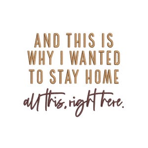 May include: A gold embroidered quote on a white background that reads "And this is why I wanted to stay home all this, right here."