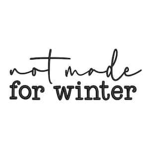 May include: A white background with the black text "not made for winter". The word "not" is in a cursive font, and "made for winter" is in a bold, block font.